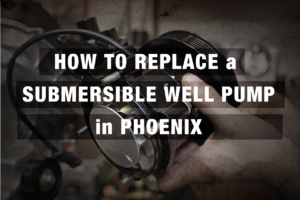how to replace a submersible well pump in phoenix