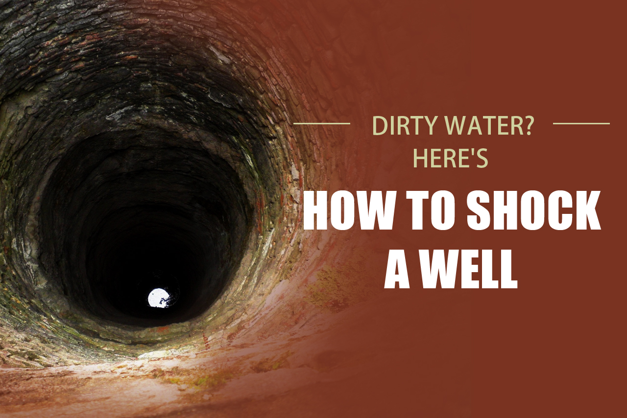 Here's how to shock a well if your water is dirty