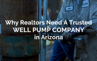 Why Realtors Need A Trusted-Well-Pump-Company in AZ