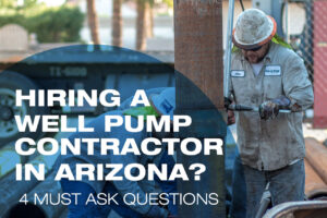 Hiring a Well Pump Contractor in AZ