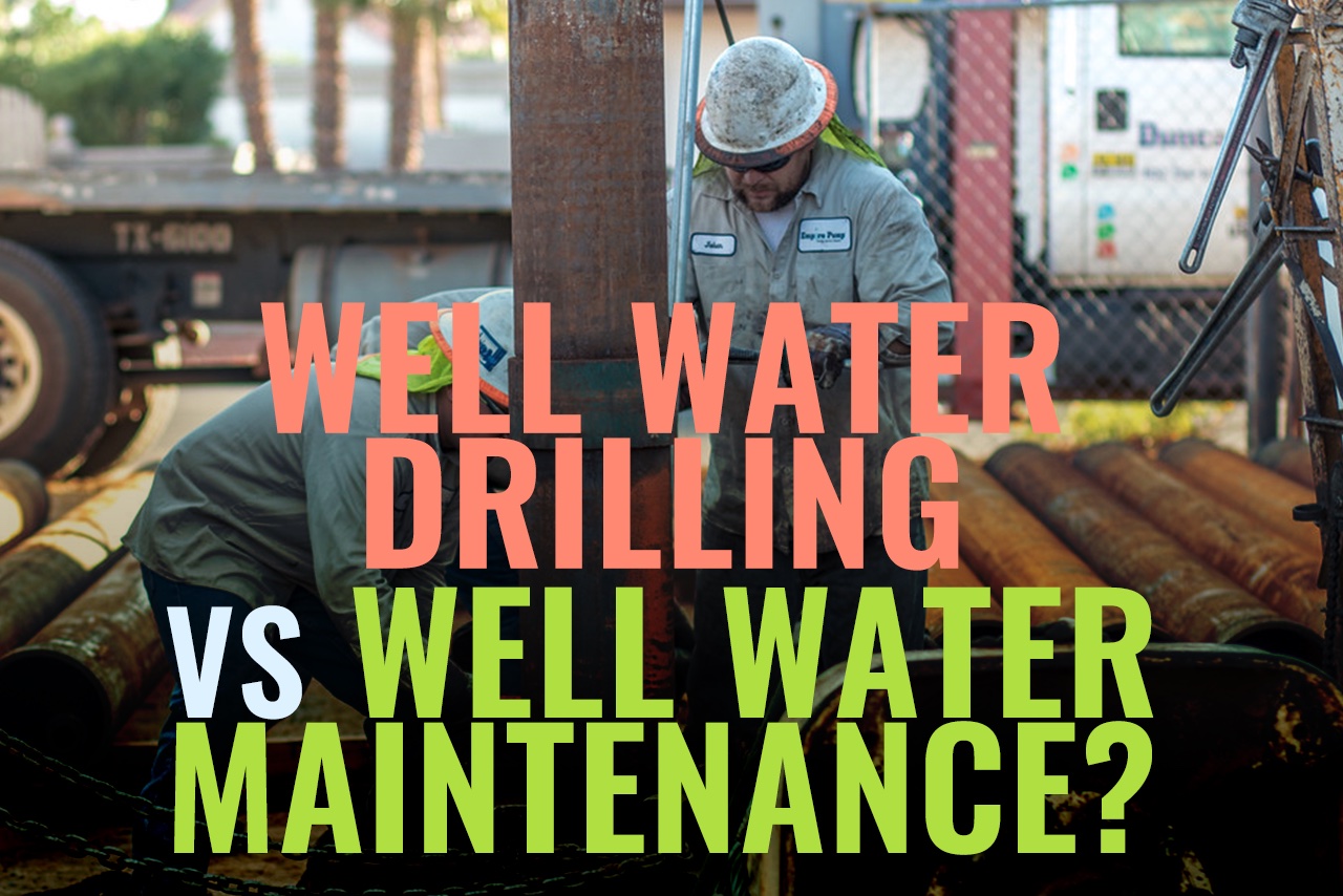 Well Water Drilling vs Well Water Maintenance