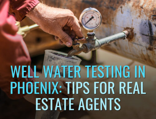 Well Water Testing in Phoenix: Tips for Real Estate Agents