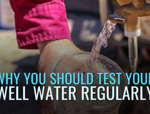 Why You Should Test Your Well Water Regularly
