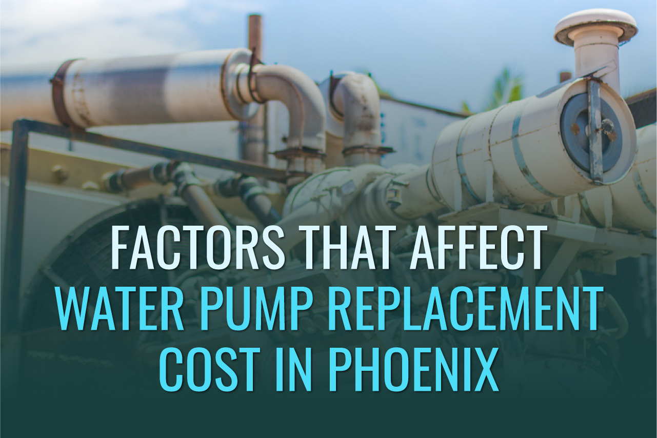 Factors that Affect Water Pump Replacement Cost in Phoenix